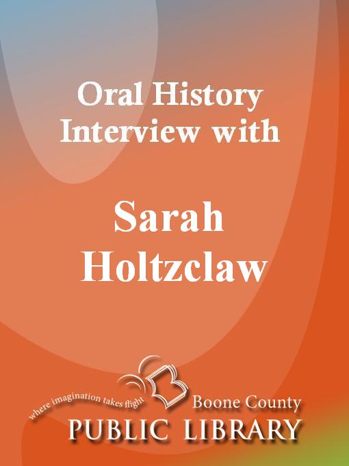 Title details for Oral History Interview with Sarah Holtzclaw by Sarah Holtzclaw - Available